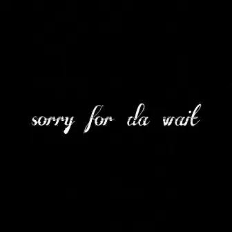 Sorry For Da Wait by Marv