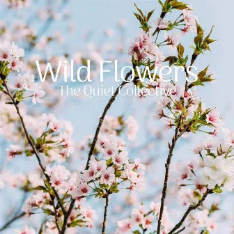 Wild Flowers by The Quiet Collective