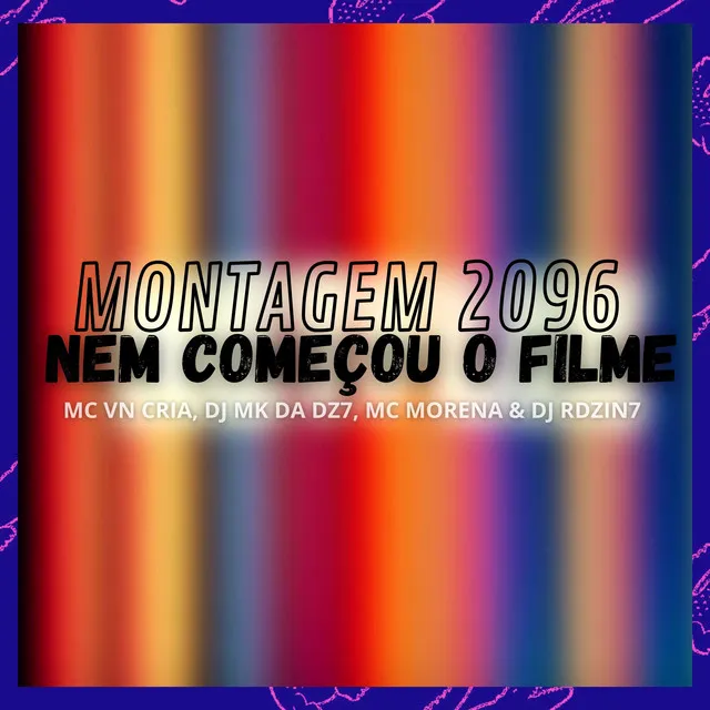 Montagem 2096 - Nem Começou o Filme