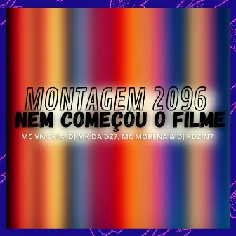 Montagem 2096 - Nem Começou o Filme by DJ MK DA DZ7