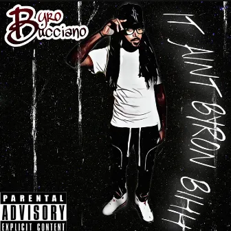 It Aint Byron Bihh by Byro Bucciano