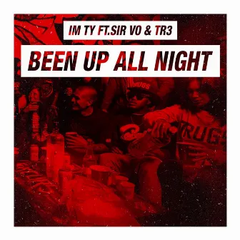 Been up All Night (feat. Sir Vo & Tr3) by Im Ty