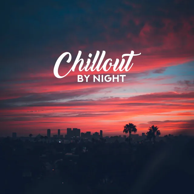 Chillout by Night: Deeply Relaxing Vibes, Night Chill Out, Calm Music, Bedtime Chillout Rhythms