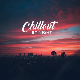 Chillout by Night: Deeply Relaxing Vibes, Night Chill Out, Calm Music, Bedtime Chillout Rhythms by DJ Infinity Night