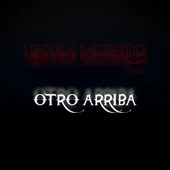 Un Dia Muerto Otro Arriba by KnD0