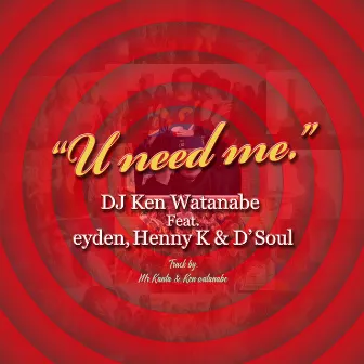 U need me. (feat. eyden, Henny K & D'Soul) [Original ver.] by DJ KEN WATANABE