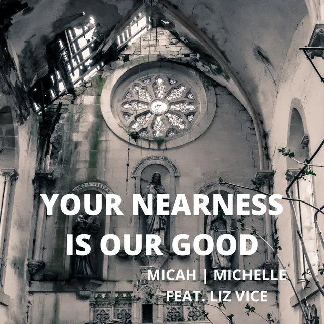 Your Nearness Is Our Good