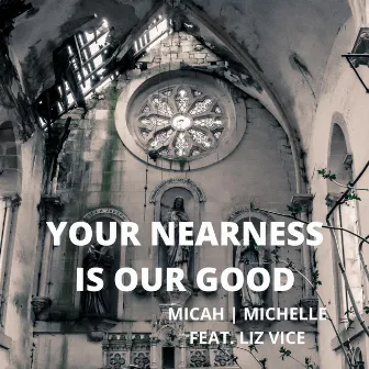 Your Nearness Is Our Good by Micah | Michelle