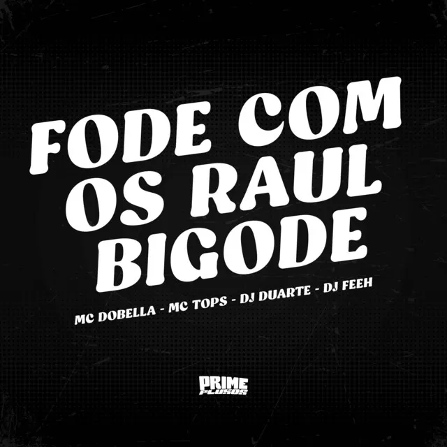 Fode Com os Raul Bigode feat. DJ DUARTE, Mc Dobella & MC Tops)