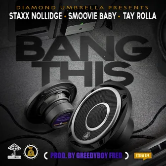 Bang This by Staxx Nollidge