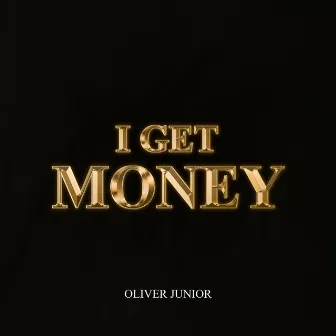 I Get Money by Oliver Junior