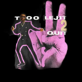 Too Lejit 2 Quit by YunginLejit