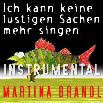 Ich kann keine lustigen Sachen mehr singen (Instrumental) by Martina Brandl