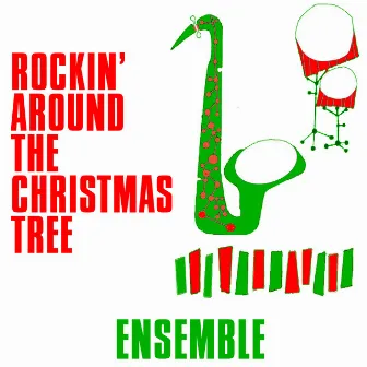 Rockin' Around the Christmas Tree by Rockin' Around the Christmas Tree Ensemble