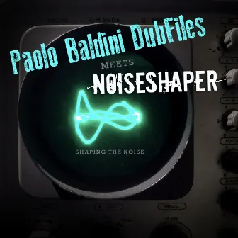 Paolo Baldini Dubfiles Meets Noiseshaper (The Remixes) by Noiseshaper