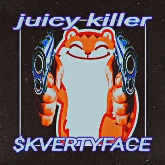 juicy killer by $KVERTYFACE