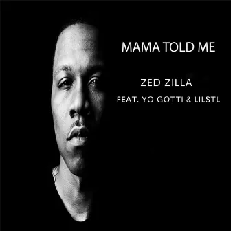 Mama Told Me (feat. Yo Gotti & LilStl) by Zed Zilla