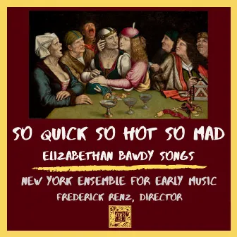 So Quick, So Hot, So Mad - Elizabethan Bawdy Songs by Frederick Renz