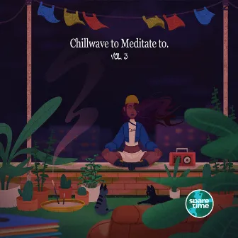 Chillwave to meditate to (Vol. 3) by Spare Time Collective