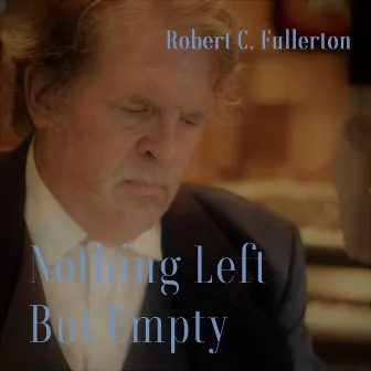 Nothing Left but Empty by Robert C. Fullerton