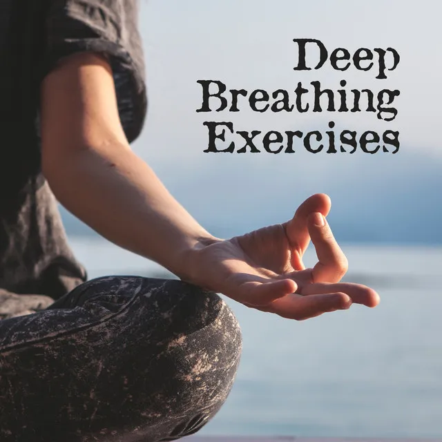 Deep Breathing Exercises: Relaxing, Calm Melodies for Meditation, Yoga Training, Mindfulness