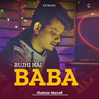 Bujhi Nai Baba by KS Music