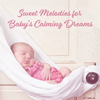 Sweet Melodies for Baby's Calming Dreams: New Age Compilation of 2019 Music for Good Sleep, Cure Insomnia, Calming Down by Unknown Artist