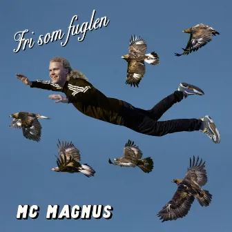 Fri som fuglen by MC Magnus