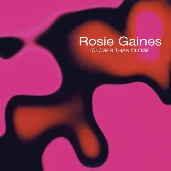 Closer Than Close by Rosie Gaines