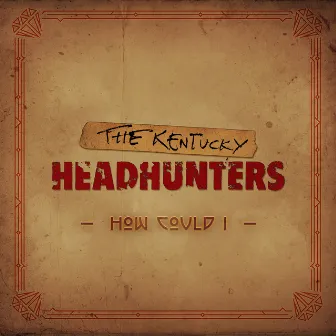 How Could I by The Kentucky Headhunters