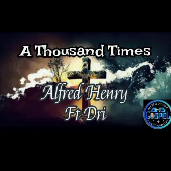 A Thousand Times by Alfred Henry