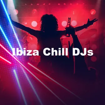 Ibiza Chill DJs by Ibiza Chill Out Party