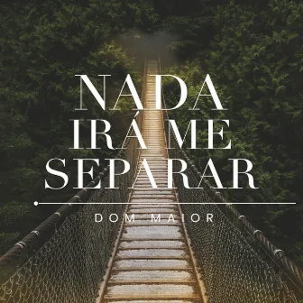 Nada Irá Me Separar by Dom Maior