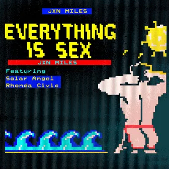 Everything Is Sex by JXN Miles