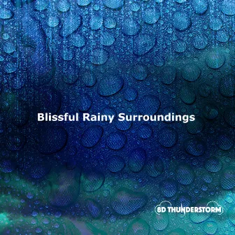 Blissful Rainy Surroundings by 8D Thunderstorm