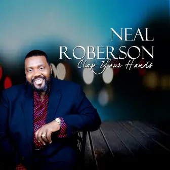 Clap Your Hands by Bishop Neal Roberson