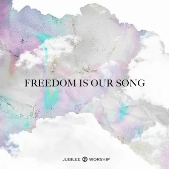 Freedom Is Our Song by Jubilee Worship