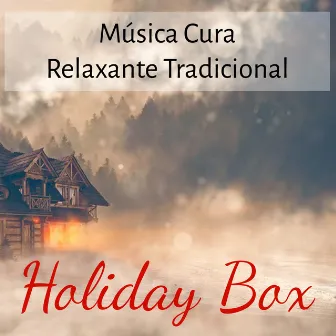 Holiday Box - Música Cura Relaxante Tradicional para Feliz Ano NovoFferiado de Natal com Sons da Natureza Instrumentais Binaurais Bem Estar by Christmas Time