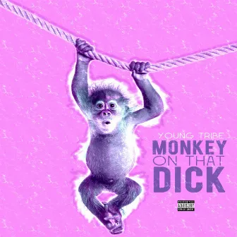 Monkey on That Dick by Young Tribe