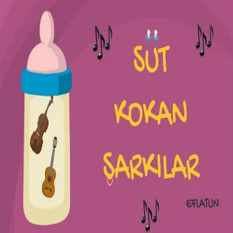 Süt Kokan Şarkılar by Eflatun