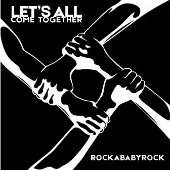 Let's All Come Together by Rockababyrock