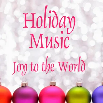 Holiday Music - Joy to the World by Holiday Music