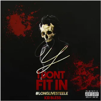 Y I Don't Fit in #LongLiveSteele by Kid Bless