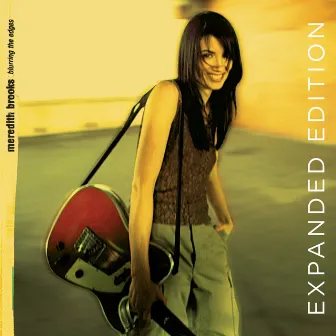 Blurring The Edges (Expanded Edition) by Meredith Brooks