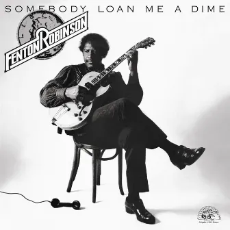 Somebody Loan Me A Dime (Remastered) by Fenton Robinson