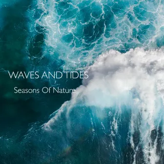 Waves And Tides by Seasons Of Nature