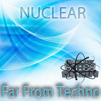 Far From Techno by Nuclear