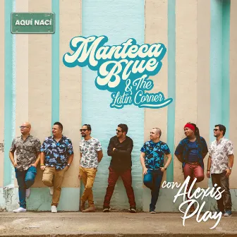 Aquí Nací by Manteca Blue & the Latin Corner