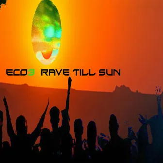 Rave Till Sun by Eco3