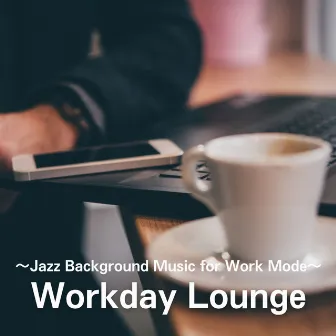 Workday Lounge ~Jazz Background Music for Work Mode~ by Kazuhiro Chujo